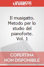 Il musigatto. Metodo per lo studio del pianoforte. Vol. 1, Cartoleria  Carisch