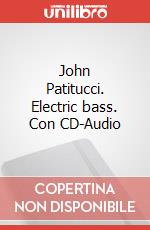 John Patitucci. Electric bass. Con CD-Audio articolo cartoleria di Patitucci John