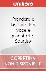 Prendere e lasciare. Per voce e pianoforte. Spartito art vari a