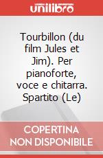 Tourbillon (du film Jules et Jim). Per pianoforte, voce e chitarra. Spartito (Le) art vari a