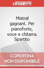 Mistral gagnant. Per pianoforte, voce e chitarra. Spartito art vari a