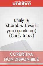Emily la stramba. I want you (quaderno) (Conf. 6 pz.) articolo cartoleria