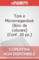 Toni e Micromegarobot (libro da colorare) (Conf. 20 pz.) articolo cartoleria