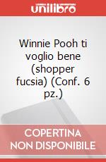 Winnie Pooh ti voglio bene (shopper fucsia) (Conf. 6 pz.) articolo cartoleria