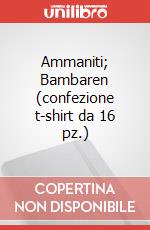 Ammaniti; Bambaren (confezione t-shirt da 16 pz.) articolo cartoleria