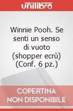Winnie Pooh. Se senti un senso di vuoto (shopper ecrù) (Conf. 6 pz.) articolo cartoleria di Barbiero
