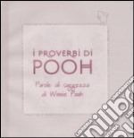Proverbi di Pooh. Parole di saggezza di Winnie Pooh. Ediz. illustrata (I) articolo cartoleria di Milne A. A.