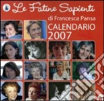 Le fatine sapienti. Calendario 2007 articolo cartoleria di Pansa F. (cur.)