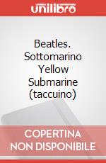 Beatles. Sottomarino Yellow Submarine (taccuino) articolo cartoleria