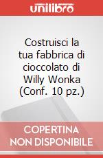 Costruisci la tua fabbrica di cioccolato di Willy Wonka (Conf. 10 pz.) articolo cartoleria di Dahl Roald