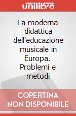 La moderna didattica dell'educazione musicale in Europa. Problemi e metodi