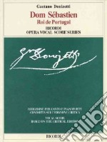 Dom Sebastien. Roi de Portugal. Opera in cinque atti. Riduzione per canto e pianoforte (fonti e note critiche in italiano e inglese)