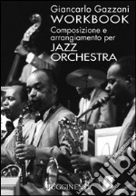 Workbook. Composizione e arrangiamento per jazz orchestra articolo cartoleria di Gazzani Giancarlo