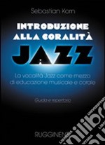 Introduzione alla coralità jazz. La vocalità jazz come mezzo d'educazione musicale e corale. Guida e repertorio articolo cartoleria di Korn Sebastian