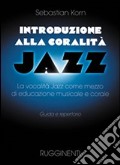 Introduzione alla coralità jazz. La vocalità jazz come mezzo d'educazione musicale e corale. Guida e repertorio art vari a