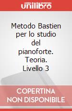 Metodo Bastien per lo studio del pianoforte. Teoria. Livello 3 articolo cartoleria di Bastien James