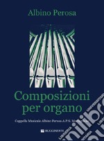 Composizioni per organo. Cappella musicale Albino Perosa A.P.S. Mortegliano. Partitura (Le) articolo cartoleria di Perosa Albino; Della Negra G. (cur.)