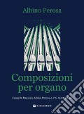 Composizioni per organo. Cappella musicale Albino Perosa A.P.S. Mortegliano. Partitura (Le) articolo cartoleria di Perosa Albino Della Negra G. (cur.)