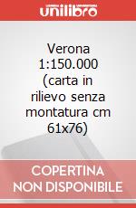 Verona 1:150.000 (carta in rilievo senza montatura cm 61x76) articolo cartoleria