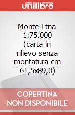 Monte Etna 1:75.000 (carta in rilievo senza montatura cm 61,5x89,0)