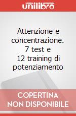 Attenzione e concentrazione. 7 test e 12 training di potenziamento