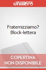 Fraternizziamo? Block-lettera articolo cartoleria di Monastero S. Chiara (cur.); Milano (cur.)