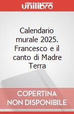 Calendario murale 2025. Francesco e il canto di Madre Terra art vari a