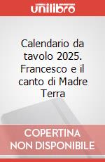 Calendario da tavolo 2025. Francesco e il canto di Madre Terra art vari a