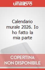 Calendario murale 2026. Io ho fatto la mia parte art vari a
