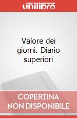 Valore dei giorni. Diario superiori art vari a
