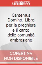 Cantemus Domino. Libro per la preghiera e il canto delle comunità ambrosiane art vari a