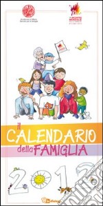 Il calendario della famiglia 2012 articolo cartoleria di Arcidiocesi di Milano. Servizio per la famiglia (cur.)
