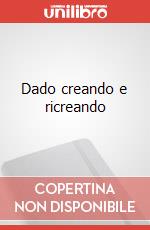 Dado creando e ricreando art vari a
