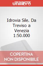 Idrovia Sile. Da Treviso a Venezia 1:50.000