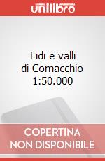 Lidi e valli di Comacchio 1:50.000 articolo cartoleria