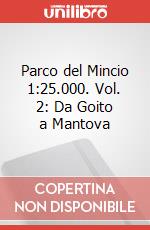 Parco del Mincio 1:25.000. Vol. 2: Da Goito a Mantova