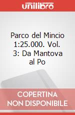 Parco del Mincio 1:25.000. Vol. 3: Da Mantova al Po
