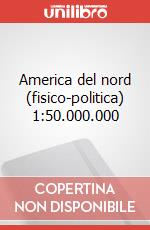 America del nord (fisico-politica) 1:50.000.000 art vari a