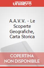 A.A.V.V. - Le Scoperte Geografiche, Carta Storica art vari a