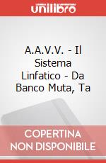 A.A.V.V. - Il Sistema Linfatico - Da Banco Muta, Ta art vari a