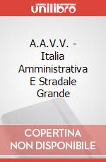 A.A.V.V. - Italia Amministrativa E Stradale Grande art vari a