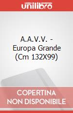 A.A.V.V. - Europa Grande (Cm 132X99) art vari a