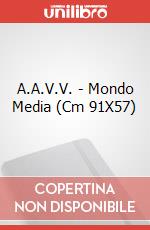 A.A.V.V. - Mondo Media (Cm 91X57) art vari a