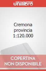 Cremona provincia 1:120.000 articolo cartoleria