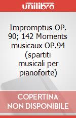Impromptus OP. 90; 142 Moments musicaux OP.94 (spartiti musicali per pianoforte) articolo cartoleria di Schubert Franz