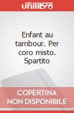 Enfant au tambour. Per coro misto. Spartito art vari a