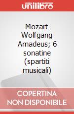 Mozart Wolfgang Amadeus; 6 sonatine (spartiti musicali) art vari a