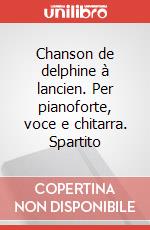 Chanson de delphine à lancien. Per pianoforte, voce e chitarra. Spartito art vari a