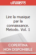 Lire la musique par la connaissance. Metodo. Vol. 1 art vari a
