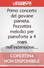 Primo concerto del giovane pianista. Pezzettini melodici per pianoforte a 4 mani nell'estensione di 5 note. Spartito (Il) art vari a
